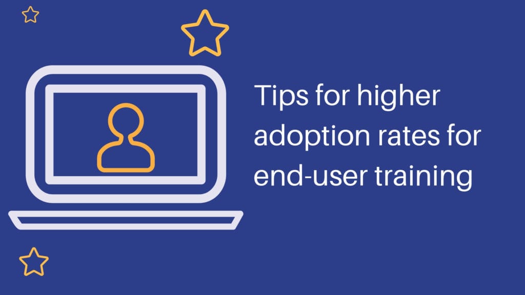 Tips for higher adoption rates for end-user training