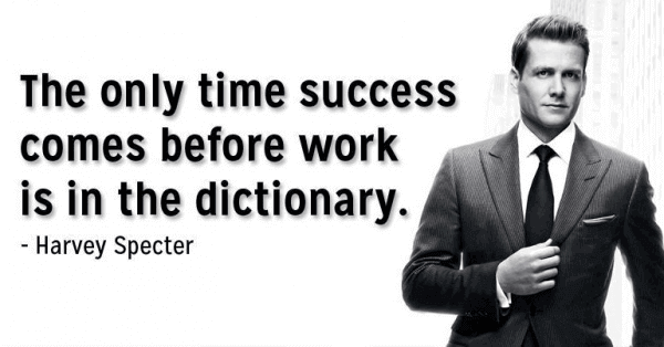 The only time success comes before work is in the dictionary